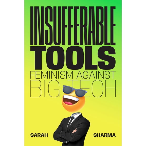 Insufferable Tools: Feminism Against Big Tech, (Paperback)