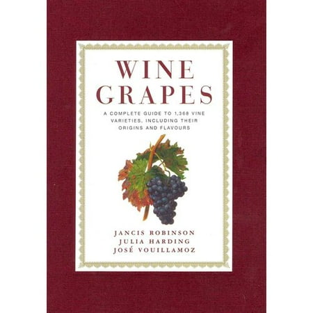 Wine Grapes: A Complete Guide to 1,368 Vine Varieties, Including Their Origins and Flavours