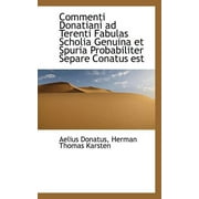 Commenti Donatiani Ad Terenti Fabulas Scholia Genuina Et Spuria Probabiliter Separe Conatus Est (Paperback)