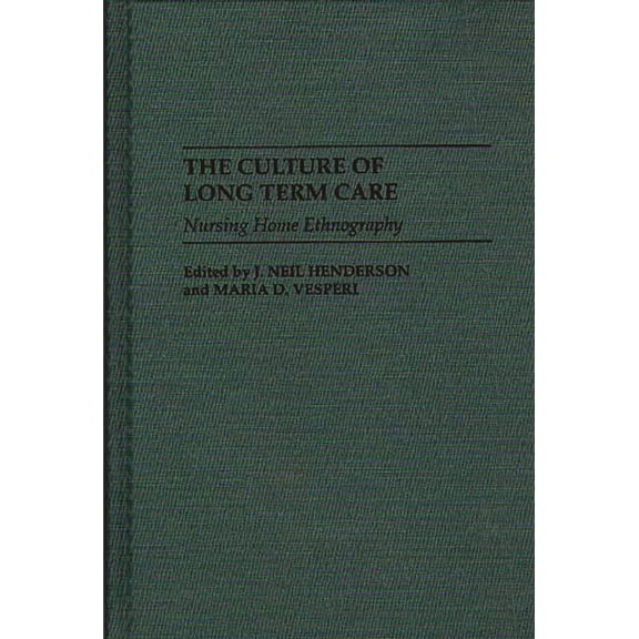 The Culture of Long Term Care: Nursing Home Ethnography, (Hardcover)