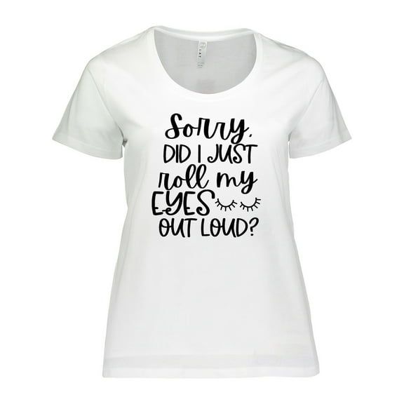 Inktastic Humor Sorry Did I Just Roll My Eyes out Loud Women's Plus Size T-Shirt