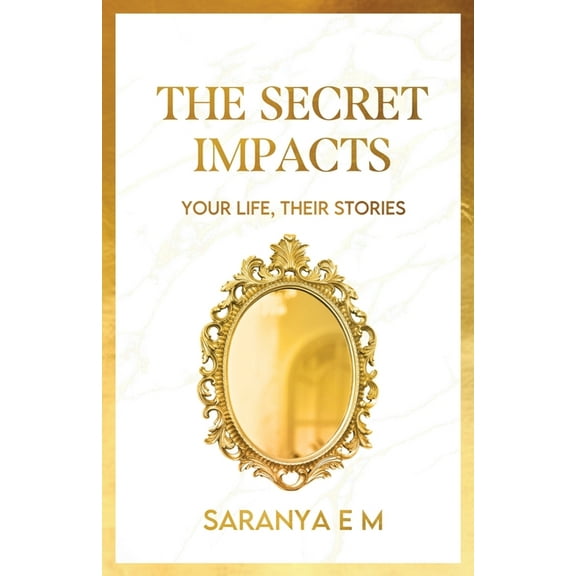 The Secret Impacts: Your Life, Their Stories, (Paperback)
