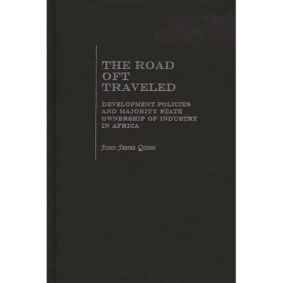 The Road Oft Traveled: Development Policies and Majority State Ownership of Industry in Africa, (Hardcover)