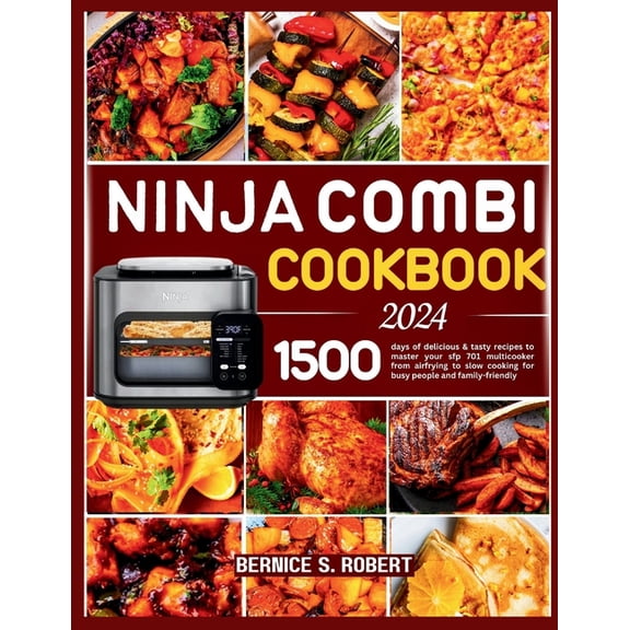 Ninja Combi Cookbook 2024: 1500 days of delicious & tasty recipes to master your sfp 701 multicooker from airfrying to slow cooking for busy people and family-friendly. (Paperback)