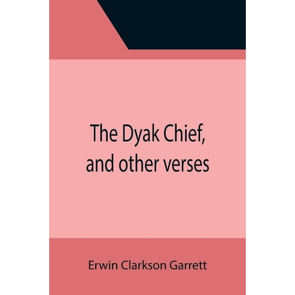 The Dyak Chief, and other verses, (Paperback)