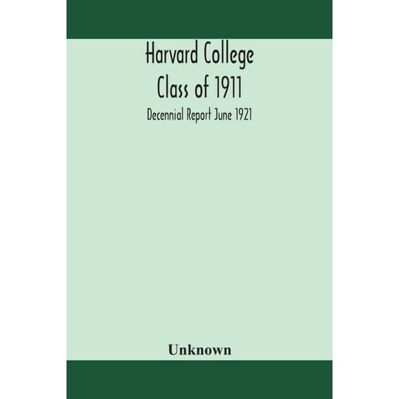 Harvard College Class Of 1911; Decennial Report June 1921, (Paperback)