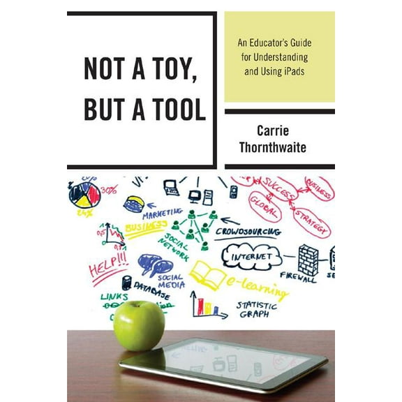 Not a Toy, but a Tool: An Educator's Guide for Understanding and Using iPads, (Paperback)
