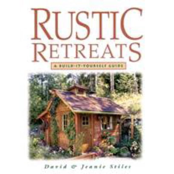 Pre-Owned Rustic Retreats: A Build-It-Yourself Guide (Paperback) 1580170358 9781580170352