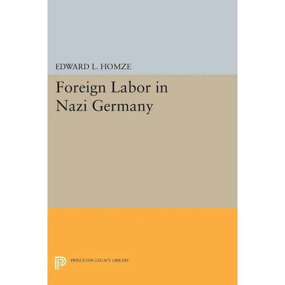 Princeton Legacy Library Foreign Labor in Nazi Germany, Book 2070, (Paperback)