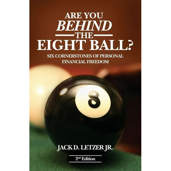 Are You Behind the Eight Ball?: Six Cornerstones of Personal Financial Freedom, 2nd edition (Paperback)