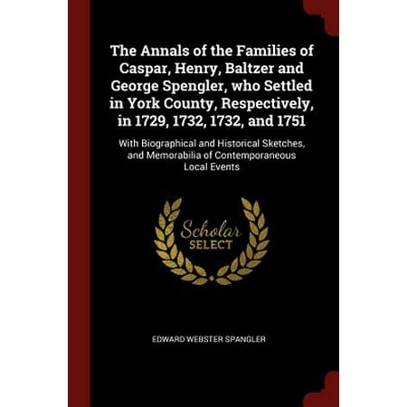 George Brett Memorabilia (The Annals of the Families of Caspar, Henry, Baltzer and George Spengler, Who Settled in York County, Respectively, in 1729, 1732, 1732, and 1751 : With Biographical and Historical Sketches,)