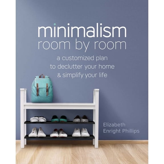 Pre-Owned Minimalism Room by Room: A Customized Plan to Declutter Your Home and Simplify Your Life (Paperback) 1641529679 9781641529679