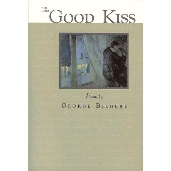 The Good Kiss: Poems (Paperback) by George Bilgere