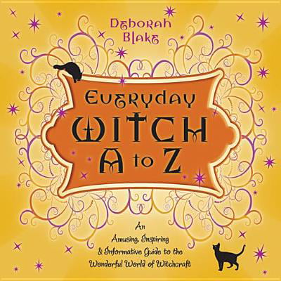 Everyday Witch A to Z: An Amusing, Inspiring & Informative Guide to the Wonderful World of Witchcraft - eBook