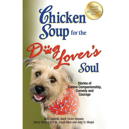 Chicken Soup for the Dog Lover's Soul: Stories of Canine Companionship, Comedy and