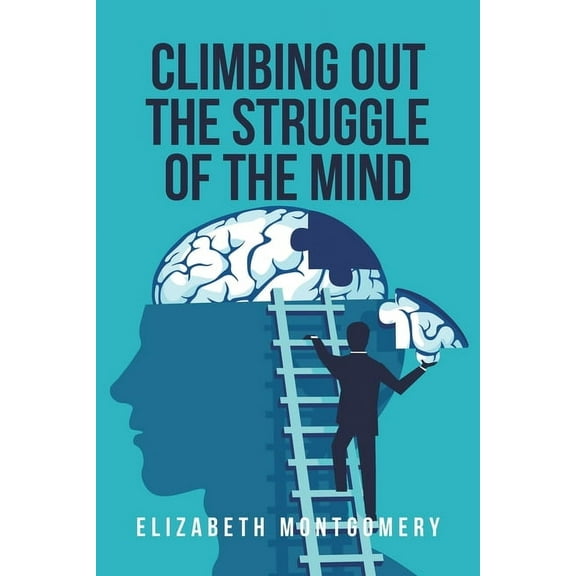 Climbing Out The Struggle Of The Mind, (Paperback)
