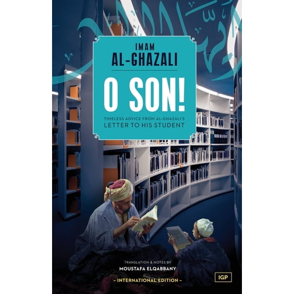 O Son! A Translation of Ayyuhal Walad, (Paperback)