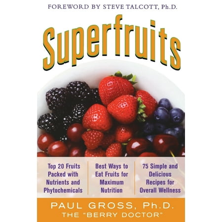Superfruits: (Top 20 Fruits Packed with Nutrients and Phytochemicals, Best Ways to Eat Fruits for Maximum Nutrition, and 75 Simple and Delicious Recipes for Overall (Best Way To Eat Dragon Fruit)
