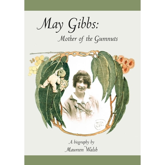 May Gibbs: Mother of the Gumnuts, (Paperback)