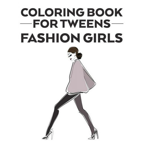 Coloring Book For Tweens Fashion Girls: Coloring Pages Of Stylish Designs And Illustrations With Sketching Pages, A Fash, (Paperback)