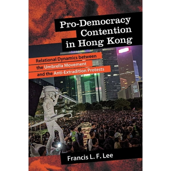 Suny New Political Science Pro-Democracy Contention in Hong Kong: Relational Dynamics between the Umbrella Movement and the Anti-Extradition Protes, (Paperback)