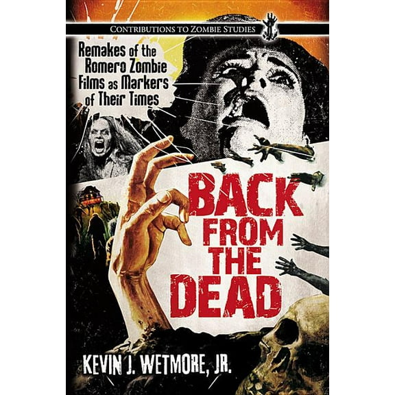 Contributions to Zombie Studies: Back from the Dead: Remakes of the Romero Zombie Films as Markers of Their Times (Paperback)