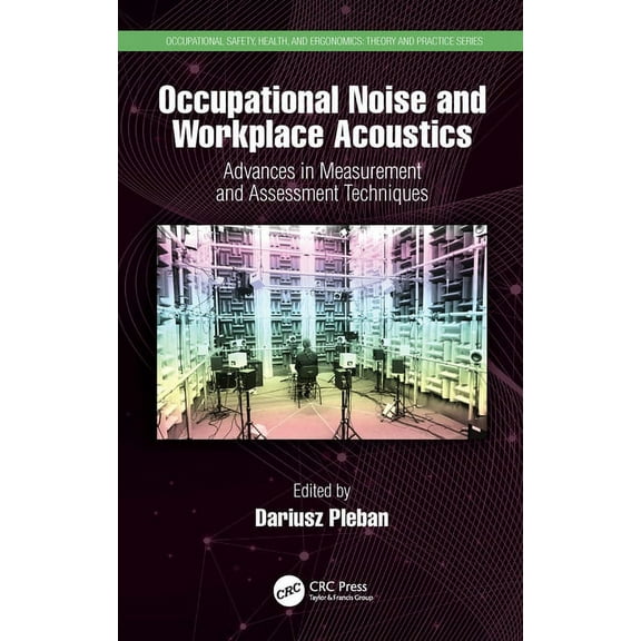 Occupational Safety, Health, and Ergonom Occupational Noise and Workplace Acoustics: Advances in Measurement and Assessment Techniques, (Hardcover)