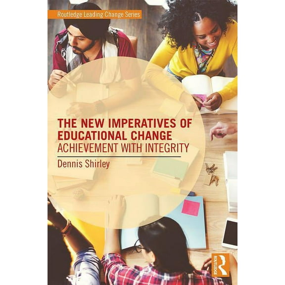 Routledge Leading Change The New Imperatives of Educational Change: Achievement with Integrity, (Paperback)
