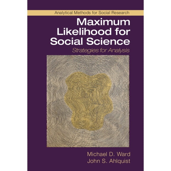 Analytical Methods for Social Research Maximum Likelihood for Social Science: Strategies for Analysis, (Hardcover)