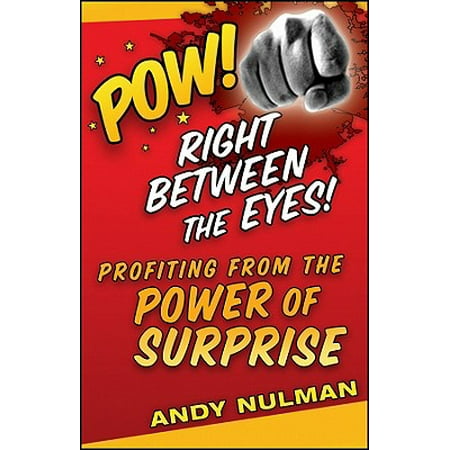 - Pow! Right Between the Eyes : Profiting from the Power of Surprise