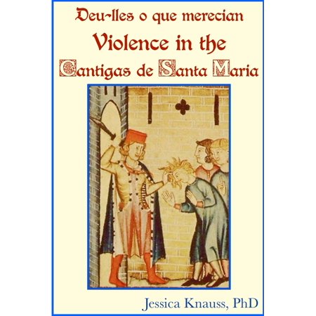 Deu-lles o que merecian: Violence in the Cantigas de Santa Maria - (Best Santa Maria Bbq)