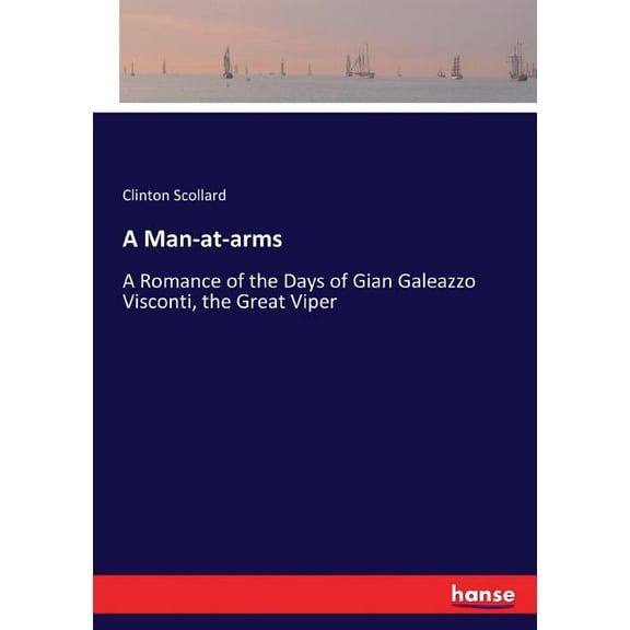 A Man-at-arms: A Romance of the Days of Gian Galeazzo Visconti, the Great Viper, (Paperback)