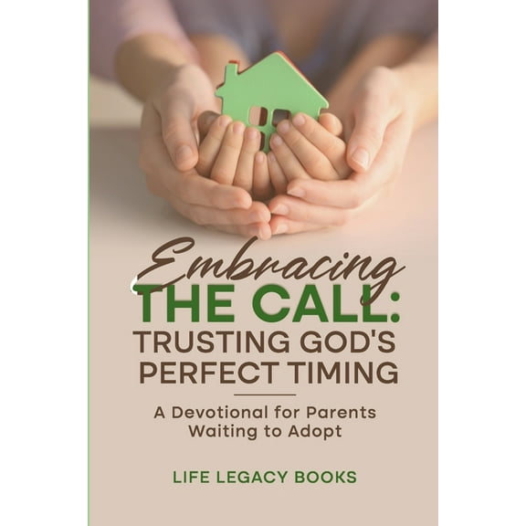 Embracing the Call: Trusting God's Perfect Timing: A Devotional for Parents Waiting to Adopt, (Paperback)