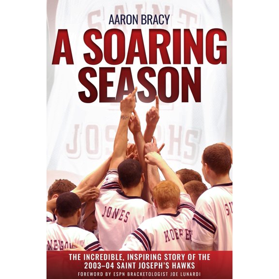 Pre-Owned A Soaring Season: The Incredible, Inspiring Story of the 2003-04 Saint Joseph's Hawks (Hardcover) 1955041431 9781955041430