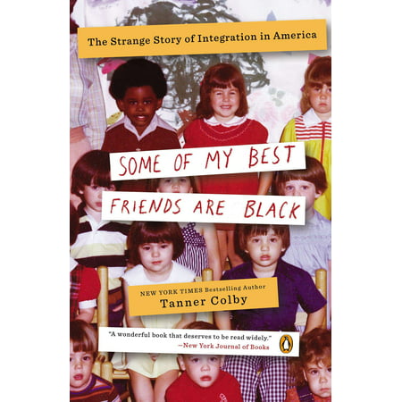 Some of My Best Friends Are Black : The Strange Story of Integration in (My Best Friend Story)