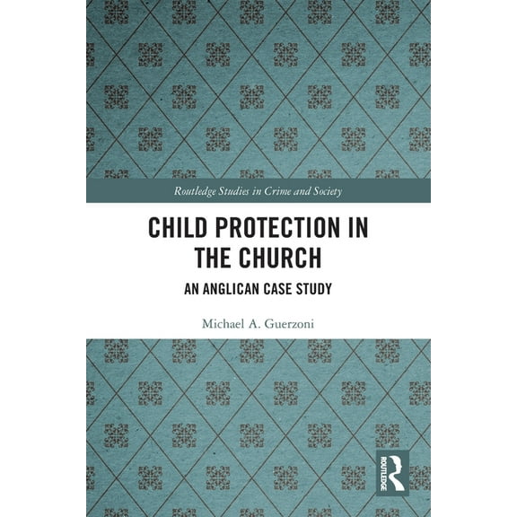 Routledge Studies in Crime and Society Child Protection in the Church: An Anglican Case Study, (Paperback)