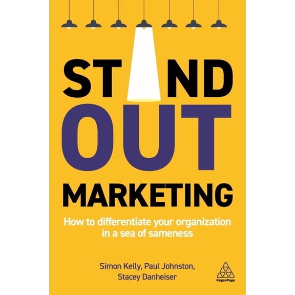 Stand-Out Marketing: How to Differentiate Your Organization in a Sea of Sameness, (Hardcover)
