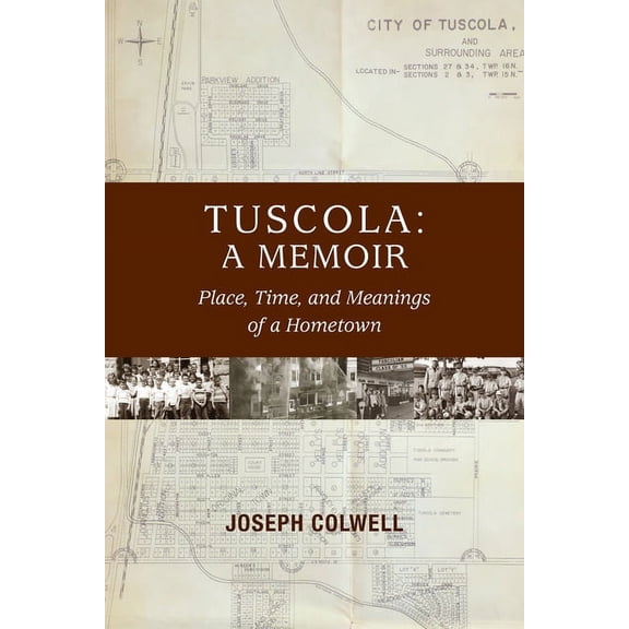 Tuscola: A Memoir: Place, Time, and Meaning of Hometown, (Paperback)