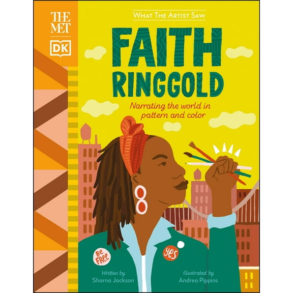 What the Artist Saw The Met Faith Ringgold: Narrating the World in Pattern and Color, (Hardcover)