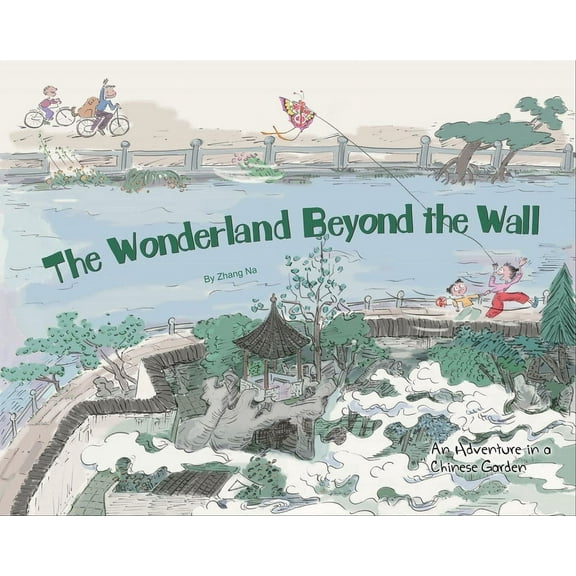 The Wonderland Beyond the Wall: An Adventure in a Chinese Garden, (Hardcover)