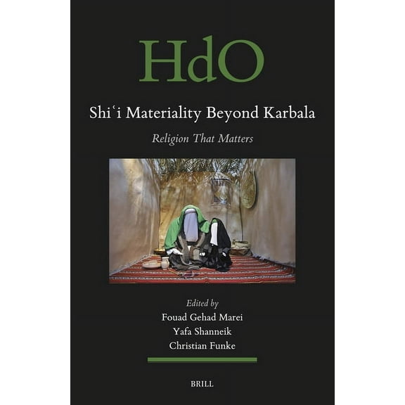 Handbook of Oriental Studies: Section 1; Shiʿi Materiality Beyond Karbala: Religion That Matters, Book 179, (Hardcover)