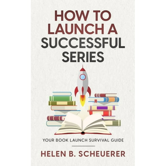 Books for Career Authors How To Launch A Successful Series: Your Book Launch Survival Guide, (Hardcover)