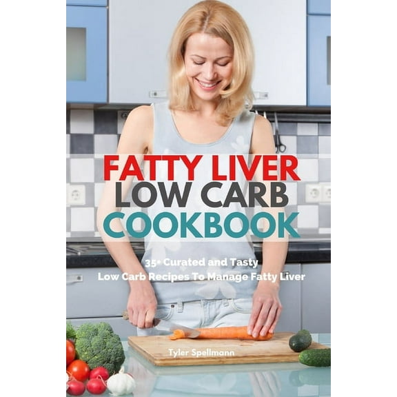 Fatty Liver Low Carb Cookbook: 35  Curated and Tasty Low Carb Recipes To Manage Fatty Liver, (Paperback)