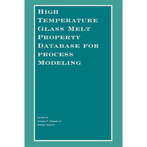 Pre-Owned High Temperature Glass Melt Property Database for Process Modeling (Paperback)