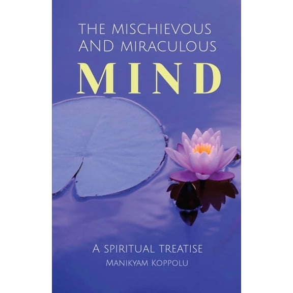 The Mischievous and Miraculous MIND: Denial of Talent, Trust and Truth - Based on True Events, (Paperback)