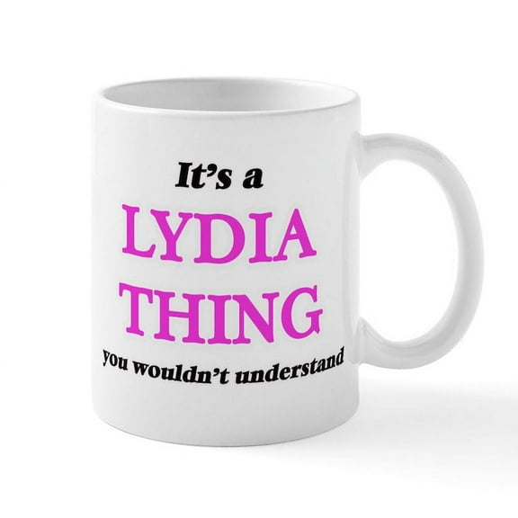 CafePress - It'S A Lydia Thing, You Wouldn'T Unde Mugs - 11 oz Ceramic Mug - Novelty Coffee Tea Cup