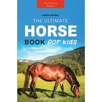 Horse Books: The Ultimate Horse Book for Kids: 100  Amazing Horse Facts, Photos, Quiz and More, (Paperback)