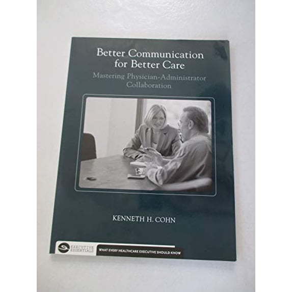 Pre-Owned Better Communication for Better Care: Mastering Physician-Administrator Collaboration (Paperback) 156793238X 9781567932386