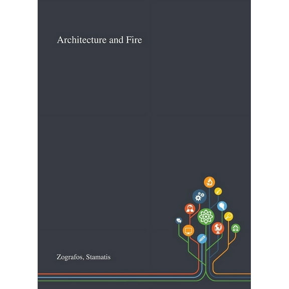 Architecture and Fire Hardcover 1013293274 9781013293276 Stamatis Zografos