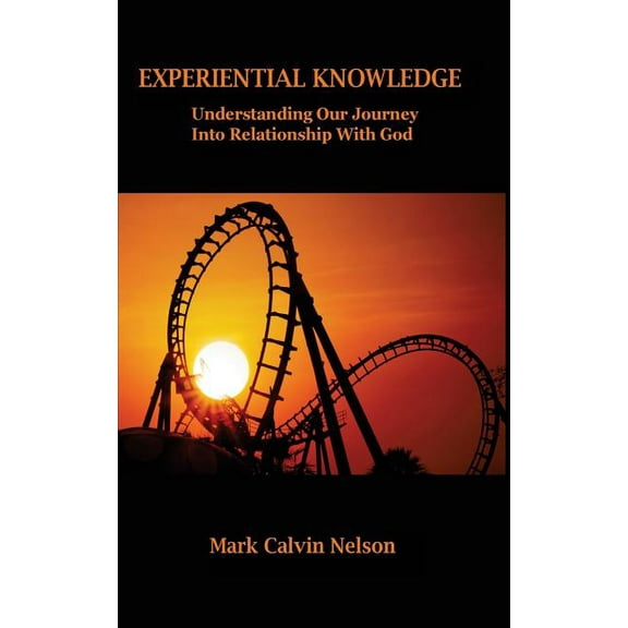 Experiential Knowledge: Understanding Our Journey Into Relationship With God